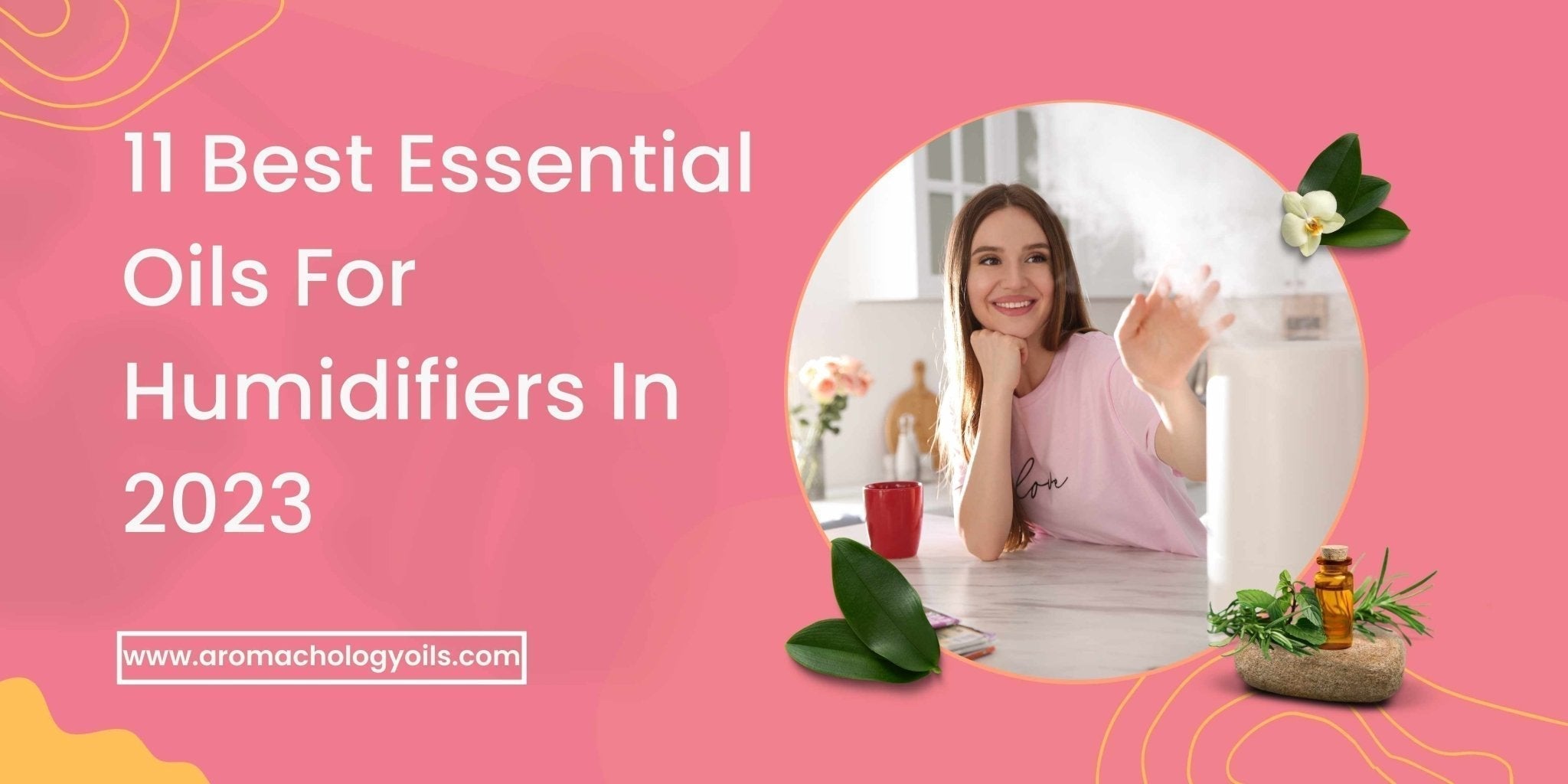 11 Best Essential Oils For Humidifiers In 2023 - Aromachology Oils