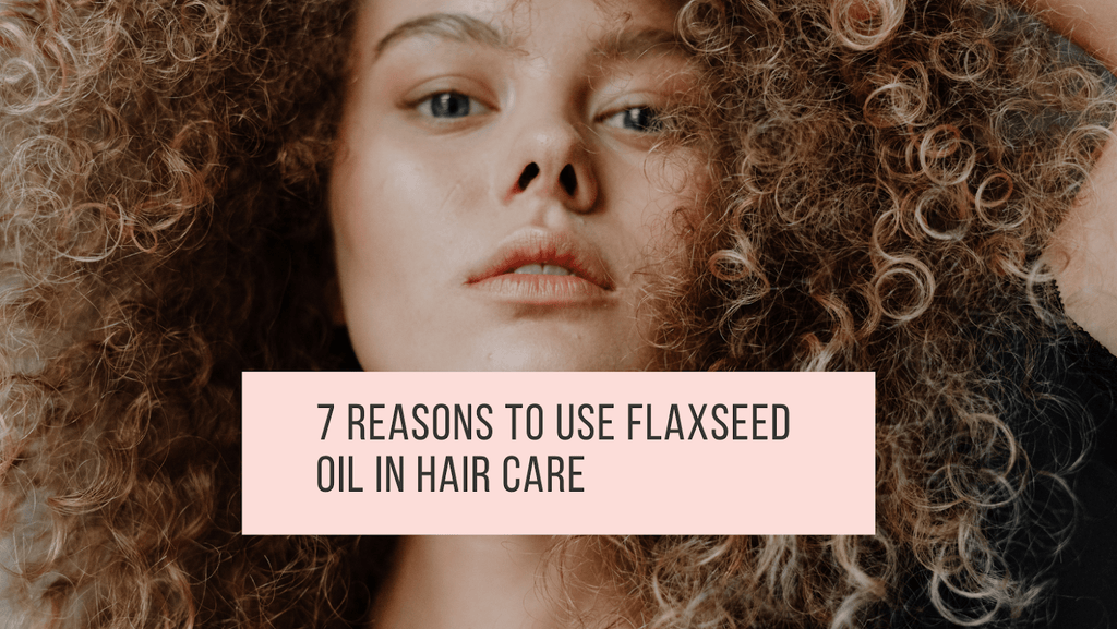 7 Reasons To Use Flaxseed Oil In Hair Care - Aromachology Oils