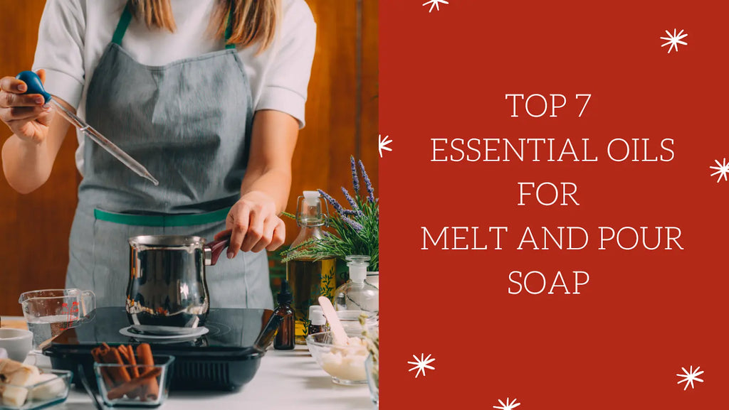 7 ESSENTIAL OILS FOR MELT AND POUR SOAP