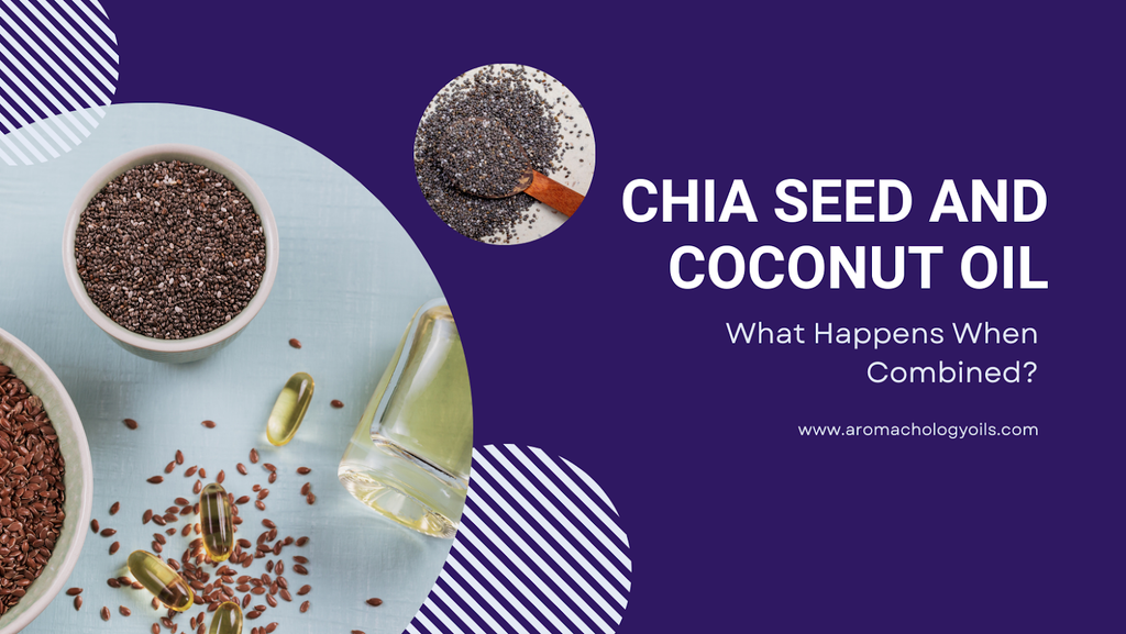 Chia Seed and Coconut Oil: What Happens When Combined?