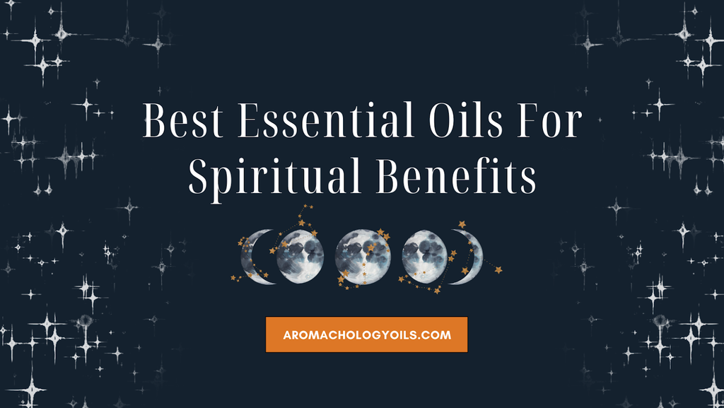 Essential Oils For Spiritual Benefits