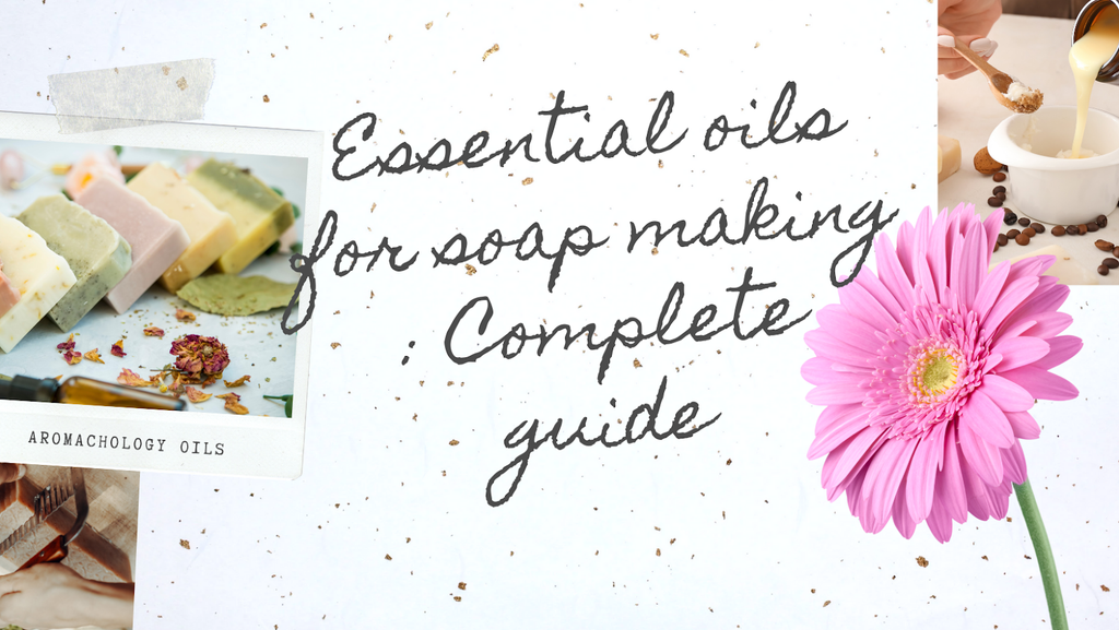 Essential oil for soap making : Complete guide