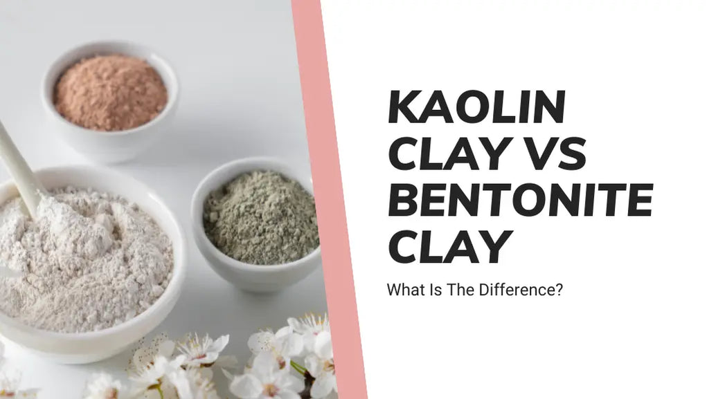 What Is The Difference Between Kaolin Clay vs Bentonite Clay?
