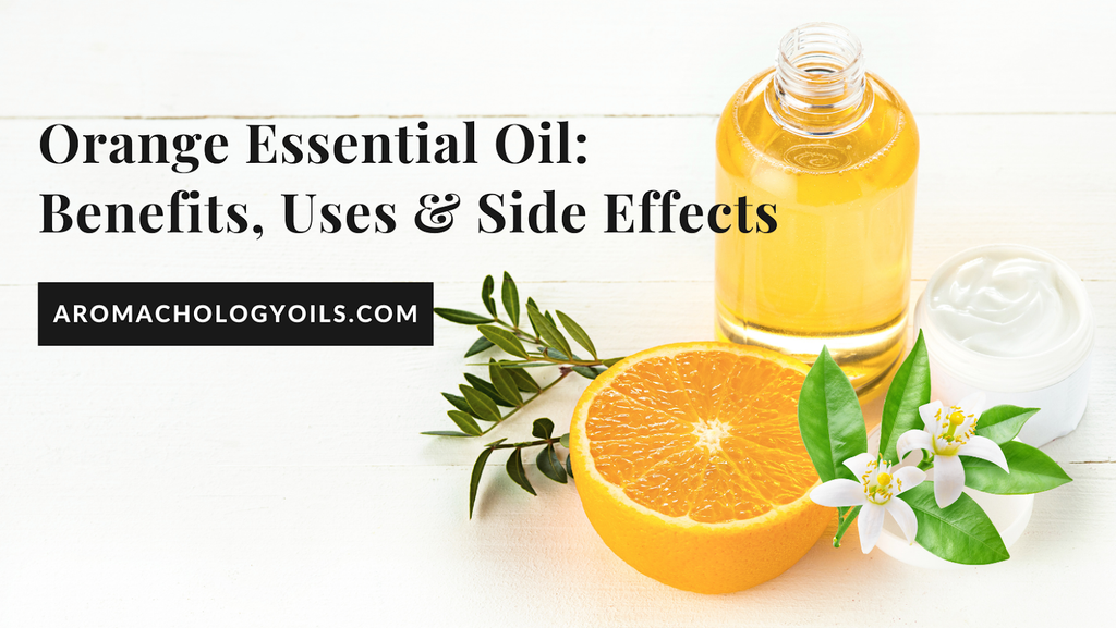 Orange Essential Oil: Benefits, Uses and Side Effects