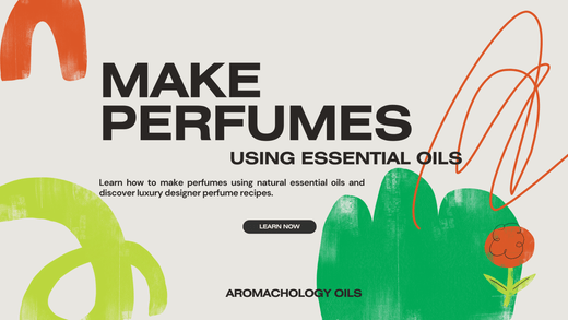 How To Make Perfume With Essential Oils? - Aromachology Oils