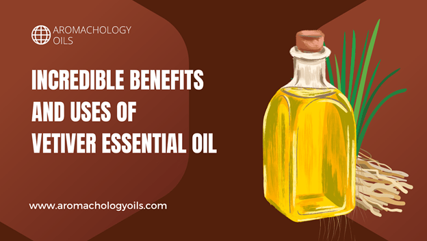 Incredible Benefits And Uses Of Vetiver Essential Oil - Aromachology Oils