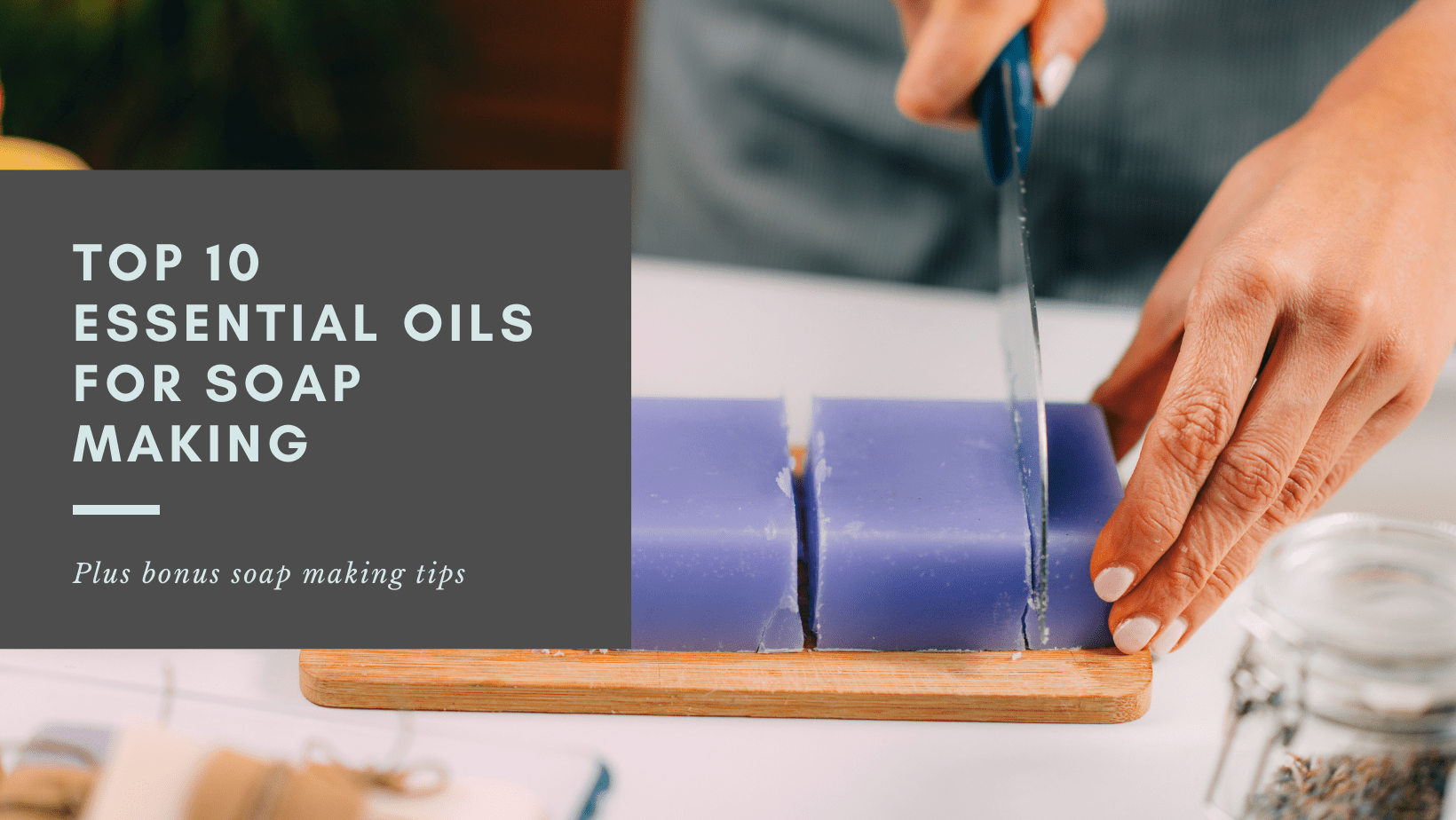 Top 10 Essential Oils for Soap Making - Aromachology Oils